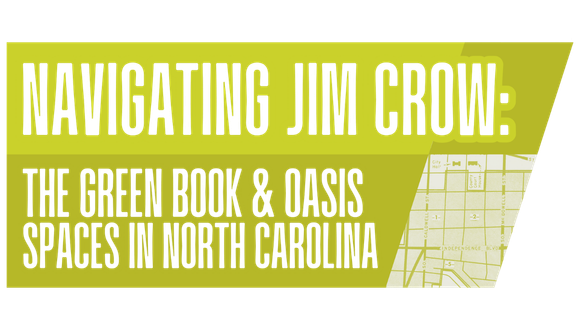 Navigating Jim Crow: The Green Book and Oasis Spaces in N.C.